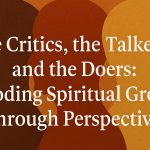 The Critics, the Talkers, and the Doers: Decoding Spiritual Growth Through Perspective